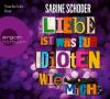 Liebe ist was für Idioten. Wie mich., 6 Audio-CD - Sabine Schoder