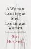 A Woman Looking at Men Looking at Women - Siri Hustvedt