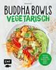 Buddha Bowls - Vegetarisch - Tanja Dusy