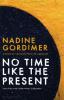 No Time Like the Present - Nadine Gordimer