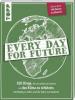 Every Day for Future. 100 Dinge, die du selbst tun kannst, um das Klima zu schützen, nachhaltig zu leben und die Natur zu bewahren. - frechverlag