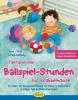 Fantasievolle Ballspiel-Stunden für Krabbelmäuse - Anne Caren, Anne C. Braun-Hornung