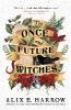 The Once and Future Witches - Alix E. Harrow