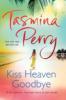 Kiss Heaven Goodbye - Tasmina Perry