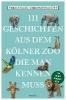 111 Geschichten aus dem Kölner Zoo, die man kennen muss - Theo B. Pagel, Christoph Schütt