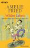 Wildes Leben - Amelie Fried