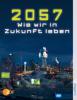 2057, Unser Leben in der Zukunft - Karl Olsberg, Claudia Ruby, Ulf Marquardt