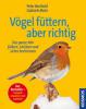Vögel füttern - aber richtig - Peter Berthold, Gabriele Mohr