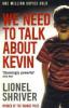 We Need To Talk About Kevin - Lionel Shriver