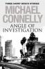Angle of Investigation: Three Harry Bosch Short Stories - Michael Connelly