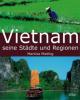 Vietnam - Seine Städte und Regionen - Martina Miethig