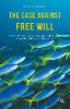 The Case Against Free Will - David A. Lieberman