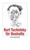 Kurt Tucholsky für Boshafte - -