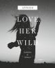 Love - Her - Wild, Gedichte und Notizen - Atticus