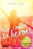 We could be heroes - Laura Kuhn