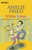 Wildes Leben - Amelie Fried