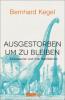 Ausgestorben, um zu bleiben - Bernhard Kegel