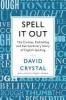 Spell It Out: The Curious, Enthralling and Extraordinary Story of English Spelling - David Crystal