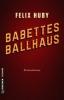 Babettes Ballhaus - Felix Huby