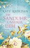 Die Sanduhr unserer Liebe - Kate Riordan