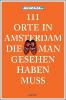 111 Orte in Amsterdam, die man gesehen haben muss - Thomas Fuchs