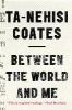 Between the World and Me - Ta-Nehisi Coates