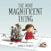 The Most Magnificent Thing - Ashley Spires