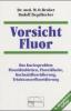 Vorsicht Fluor! - Max Otto Bruker, Rudolf Ziegelbecker