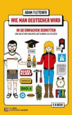 Wie man Deutscher wird in 50 einfachen Schritten. How to be German in 50 easy steps. A guide from Apfelsaftschorle to Tschüss