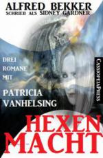 Hexenmacht (Drei Romane mit Patricia Vanhelsing)