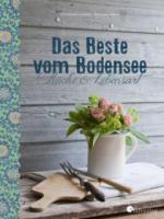 Das Beste vom Bodensee - Küche und Lebensart