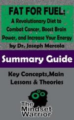 Fat for Fuel: A Revolutionary Diet to Combat Cancer, Boost Brain Power, and Increase Your Energy : by Joseph Mercola | The Mindset Warrior Summary Guide (( Ketogenic Diet, Metabolic Diet, Mitochondrial Dysfunction ))