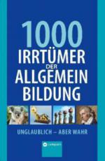 1000 Irrtümer der Allgemeinbildung