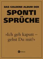 Das goldene Album der Sponti-Sprüche