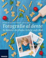 Fotografie al dente - So kommt die Pasta richtig aufs Bild!