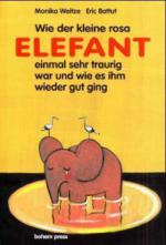 Wie der kleine rosa Elefant einmal sehr traurig war und wie es ihm wieder gut ging