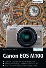 Canon EOS M100 - Für bessere Fotos von Anfang an!: Das umfangreiche Praxisbuch
