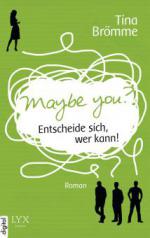 Maybe You? Entscheide sich, wer kann!