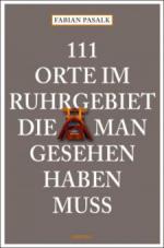111 Orte im Ruhrgebiet, die man gesehen haben muss. Bd.1