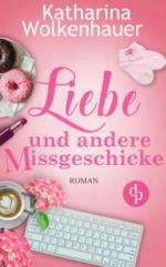 Liebe und andere Missgeschicke (Liebe, Chick-Lit, Humor)