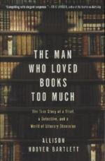 The Man Who Loved Books Too Much: The True Story of a Thief, a Detective, and a World of Literary Obsession