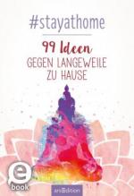 #stayathome. 99 Ideen gegen Langeweile zu Hause