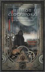 Mission Clockwork 1: Mission Clockwork - Arthur Slade
