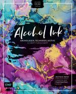 Alcohol Ink – Grundlagen, Techniken, Motive Schritt für Schritt