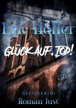 Eric Holler: Glück Auf, Tod!