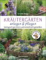 Kräutergärten anlegen und pflegen. Biologisch gärtnern und genießen