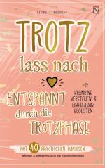 Trotz lass nach - Entspannt durch die Trotzphase