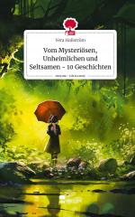 Vom Mysteriösen, Unheimlichen und Seltsamen - 10 Geschichten. Life is a Story - story.one