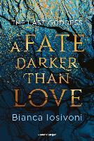 The Last Goddess, Band 1: A Fate Darker Than Love; . - Bianca Iosivoni