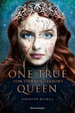One True Queen, Band 1: Von Sternen gekrönt - Jennifer Benkau